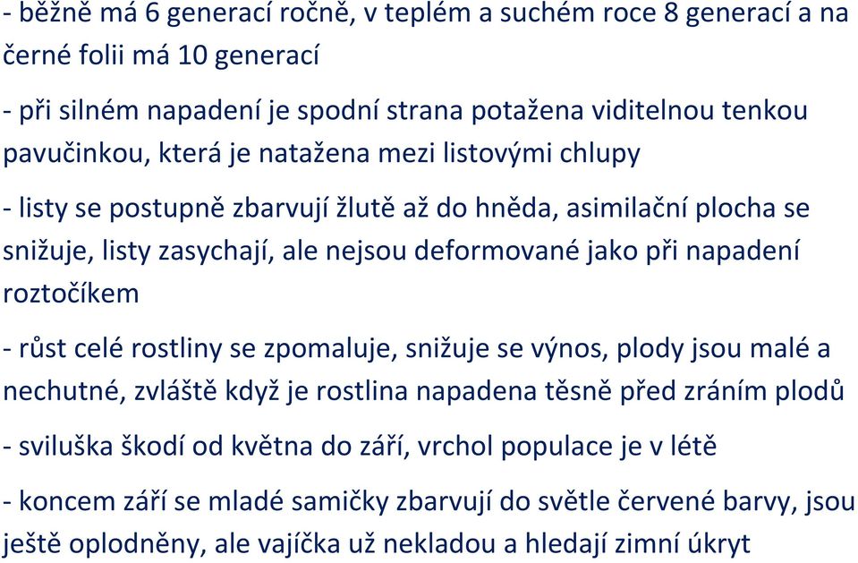 napadení roztočíkem - růst celé rostliny se zpomaluje, snižuje se výnos, plody jsou malé a nechutné, zvláště když je rostlina napadena těsně před zráním plodů - sviluška