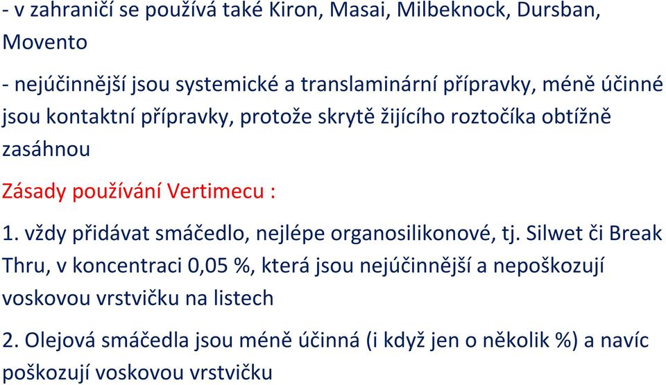 1. vždy přidávat smáčedlo, nejlépe organosilikonové, tj.