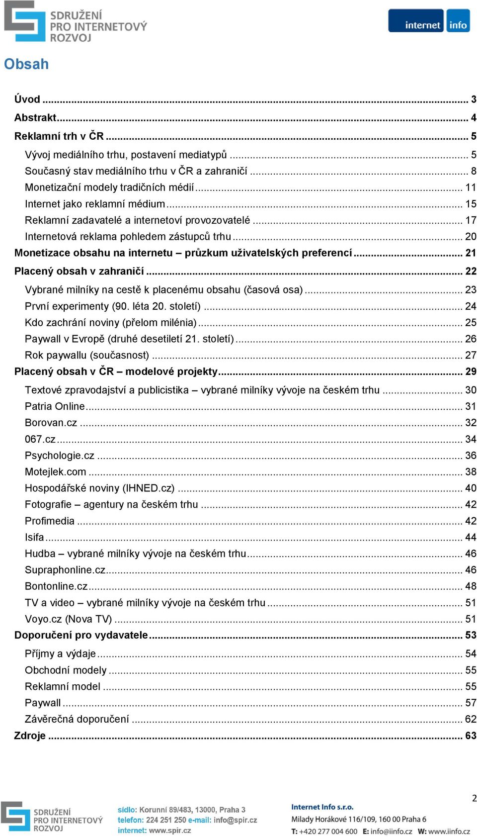 .. 20 Monetizace obsahu na internetu průzkum uživatelských preferencí... 21 Placený obsah v zahraničí... 22 Vybrané milníky na cestě k placenému obsahu (časová osa)... 23 První experimenty (90.