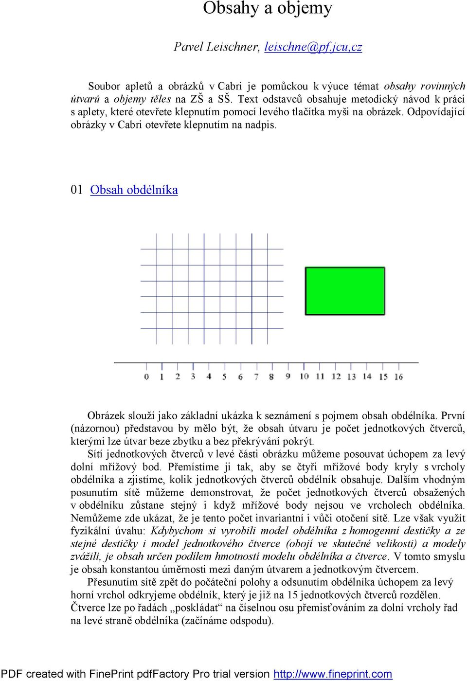 01 Obsah obdélníka Obrázek slouží jako základní ukázka k seznámení s pojmem obsah obdélníka.