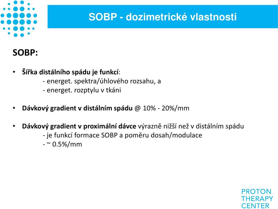 rozptylu v tkáni Dávkový gradient v distálním spádu @ 10% - 20%/mm Dávkový