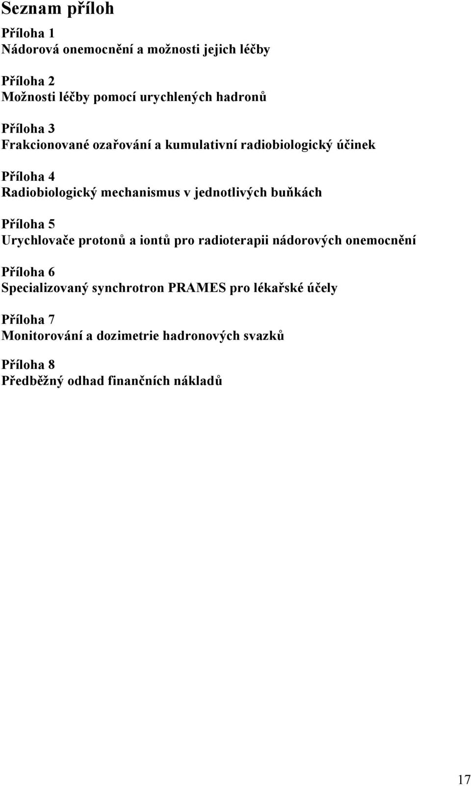 buňkách Příloha 5 Urychlovače protonů a iontů pro radioterapii nádorových onemocnění Příloha 6 Specializovaný synchrotron