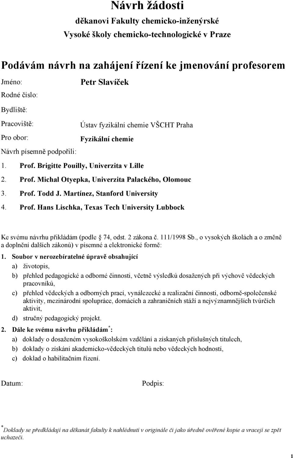 Prof. Todd J. Martínez, Stanford University 4. Prof. Hans Lischka, Texas Tech University Lubbock Ke svému návrhu přikládám (podle 74, odst. 2 zákona č. 111/1998 Sb.