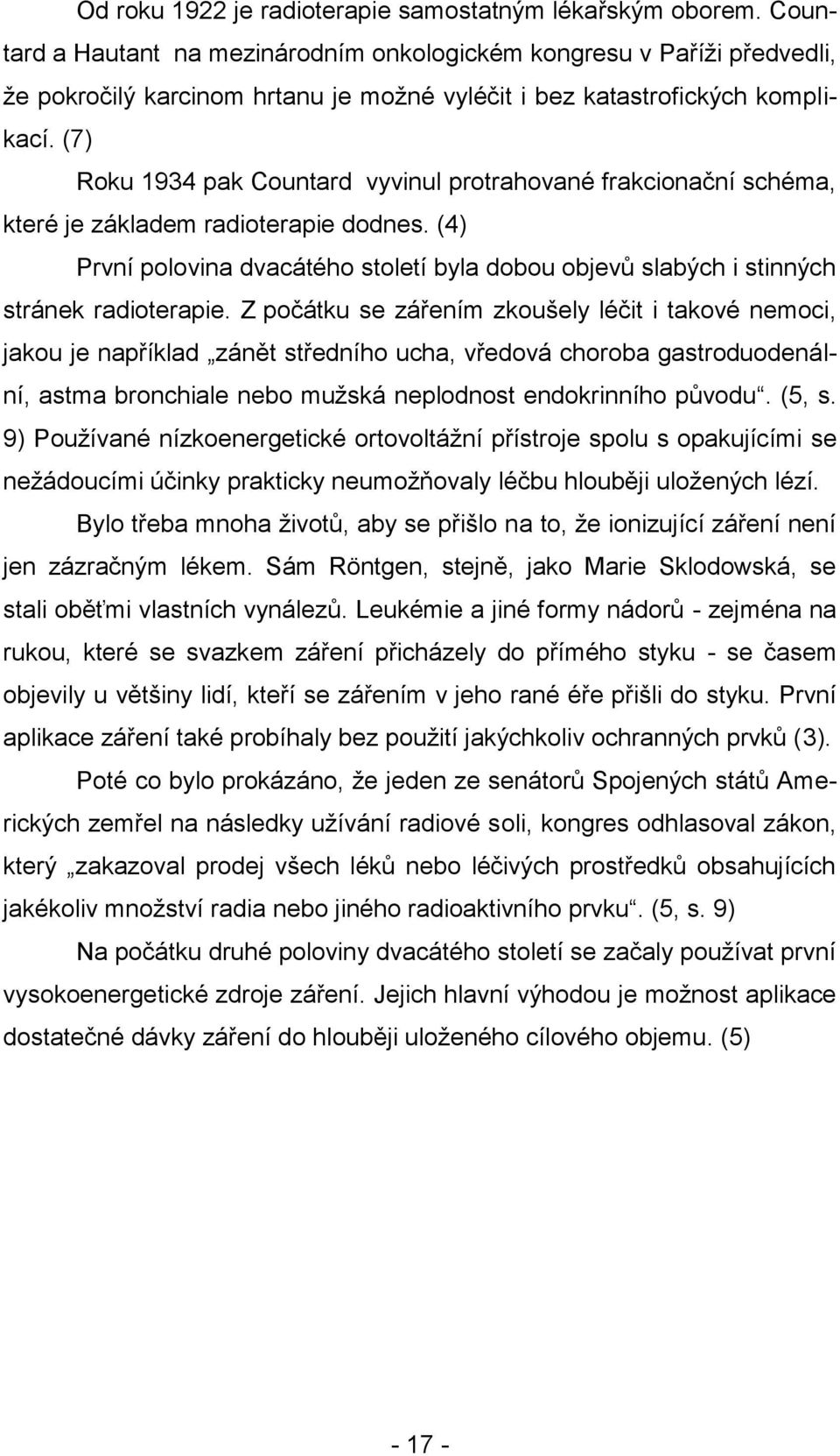 (7) Roku 1934 pak Countard vyvinul protrahované frakcionační schéma, které je základem radioterapie dodnes.