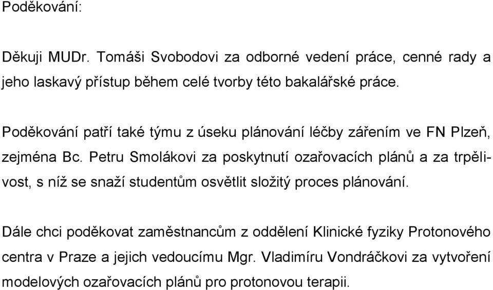 Poděkování patří také týmu z úseku plánování léčby zářením ve FN Plzeň, zejména Bc.