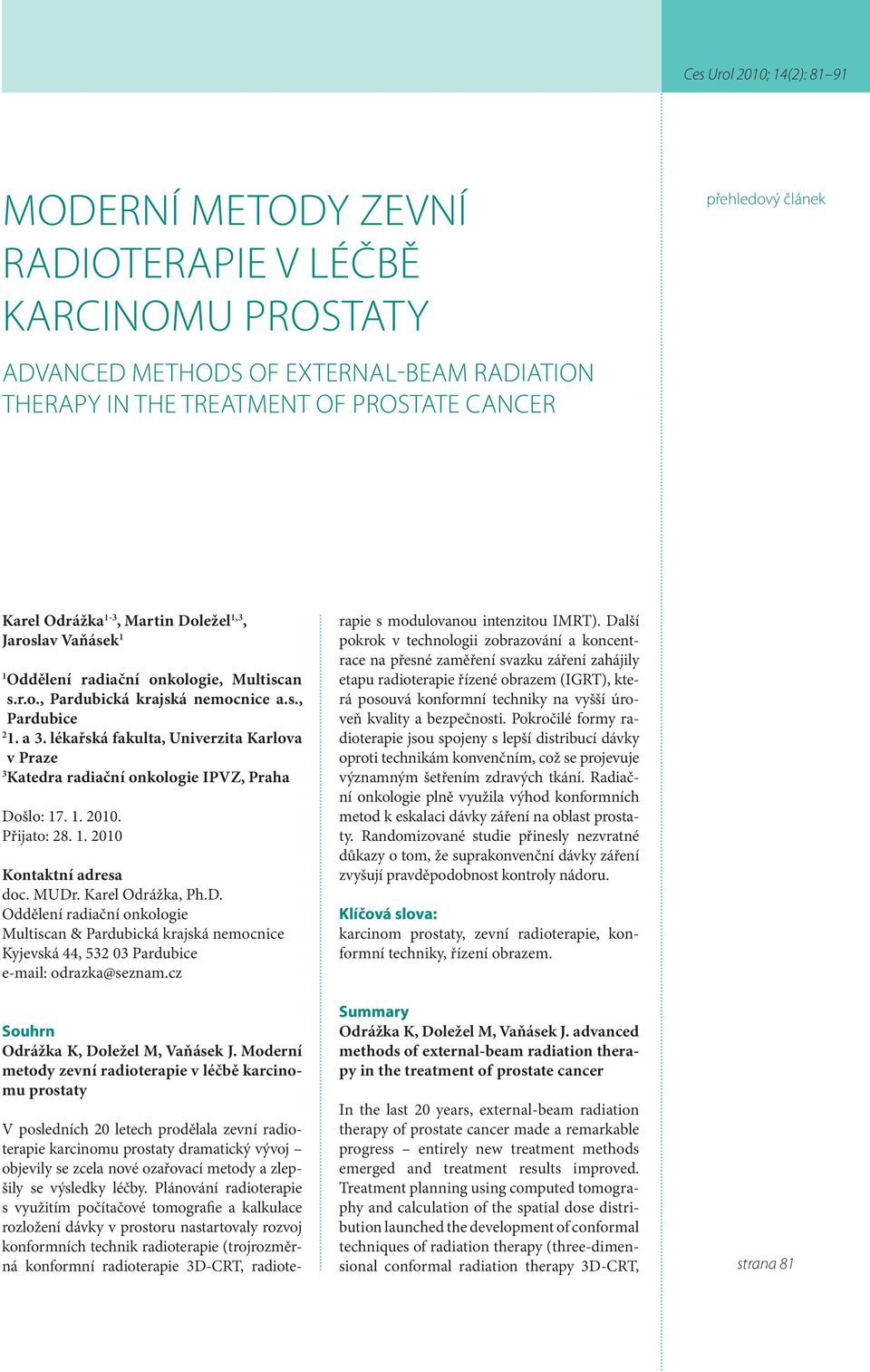 lékařská fakulta, Univerzita Karlova v Praze 3 Katedra radiační onkologie IPVZ, Praha Do