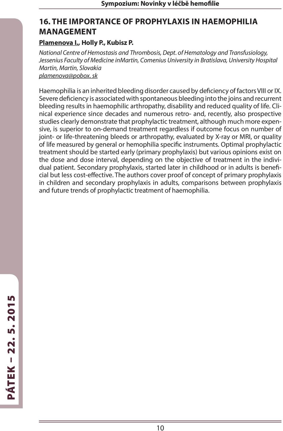 sk Haemophilia is an inherited bleeding disorder caused by deficiency of factors VIII or IX.