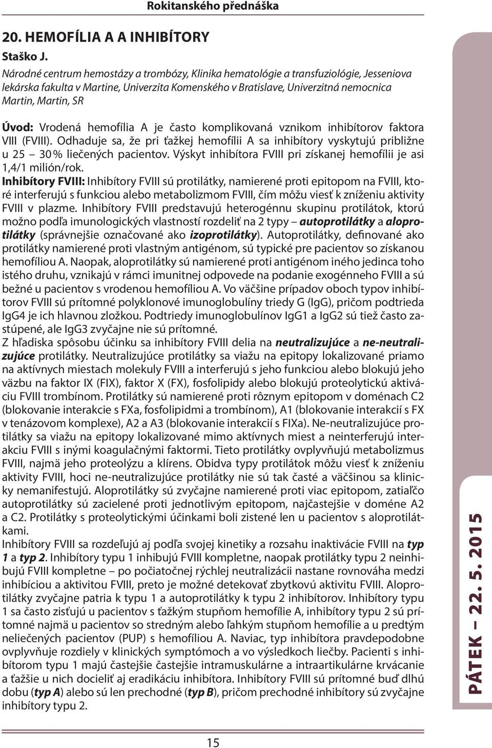 Martin, Martin, SR Úvod: Vrodená hemofília A je často komplikovaná vznikom inhibítorov faktora VIII (FVIII).