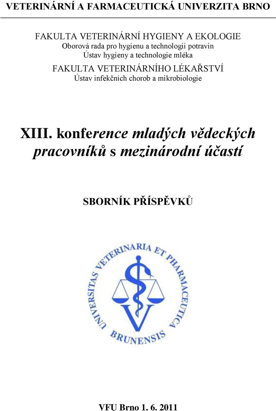 FAKULTA VETERINÁRNÍHO LÉKAŘSTVÍ Ústav infekčních chorob a mikrobiologie XIII.