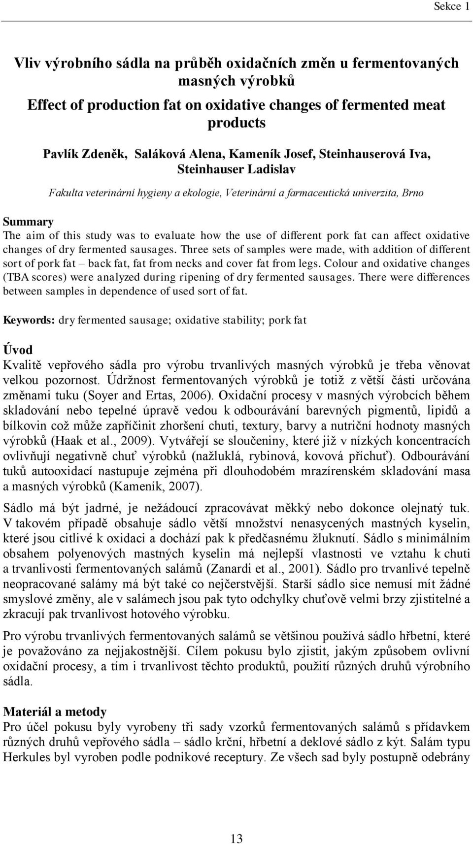 different pork fat can affect oxidative changes of dry fermented sausages.