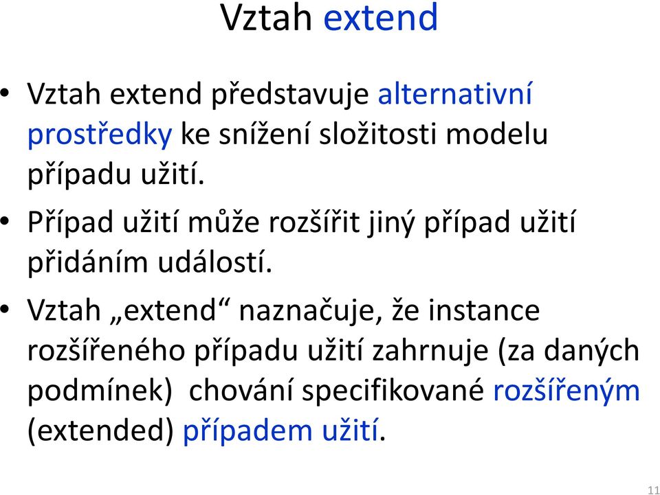 Případ užití může rozšířit jiný případ užití přidáním událostí.