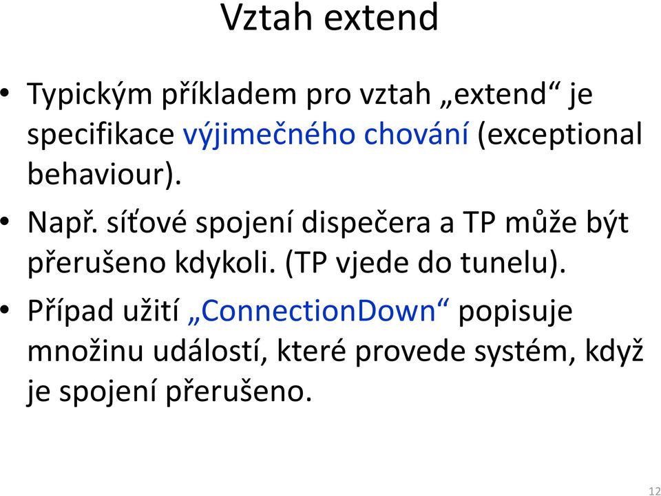 síťové spojení dispečera a TP může být přerušeno kdykoli.