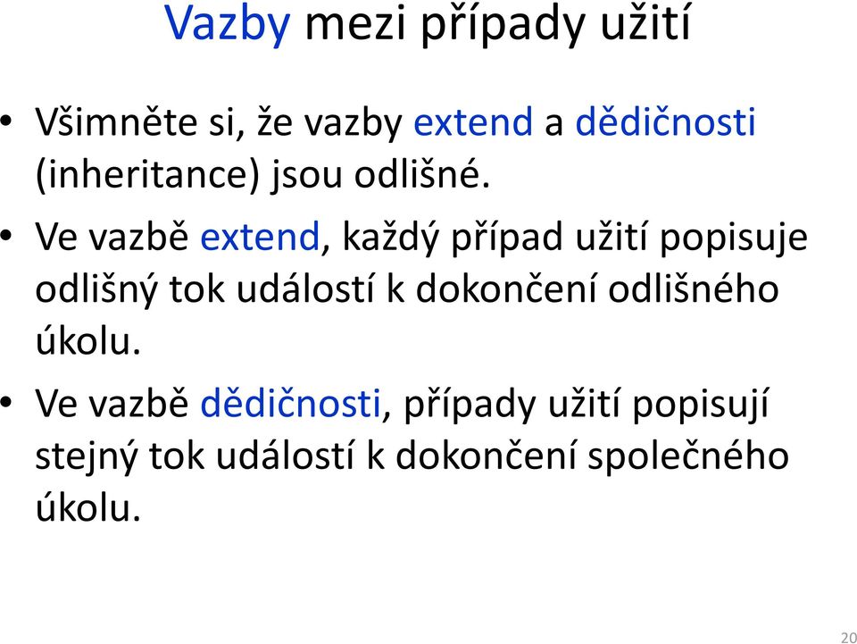 Ve vazbě extend, každý případ užití popisuje odlišný tok událostí k