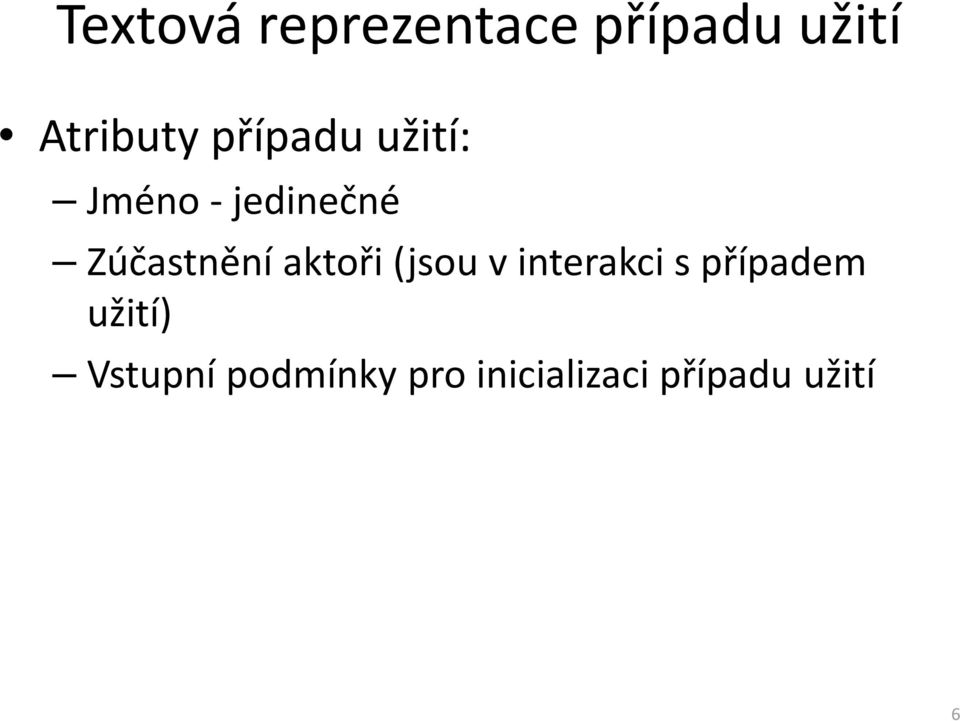 aktoři(jsou v interakci s případem užití)