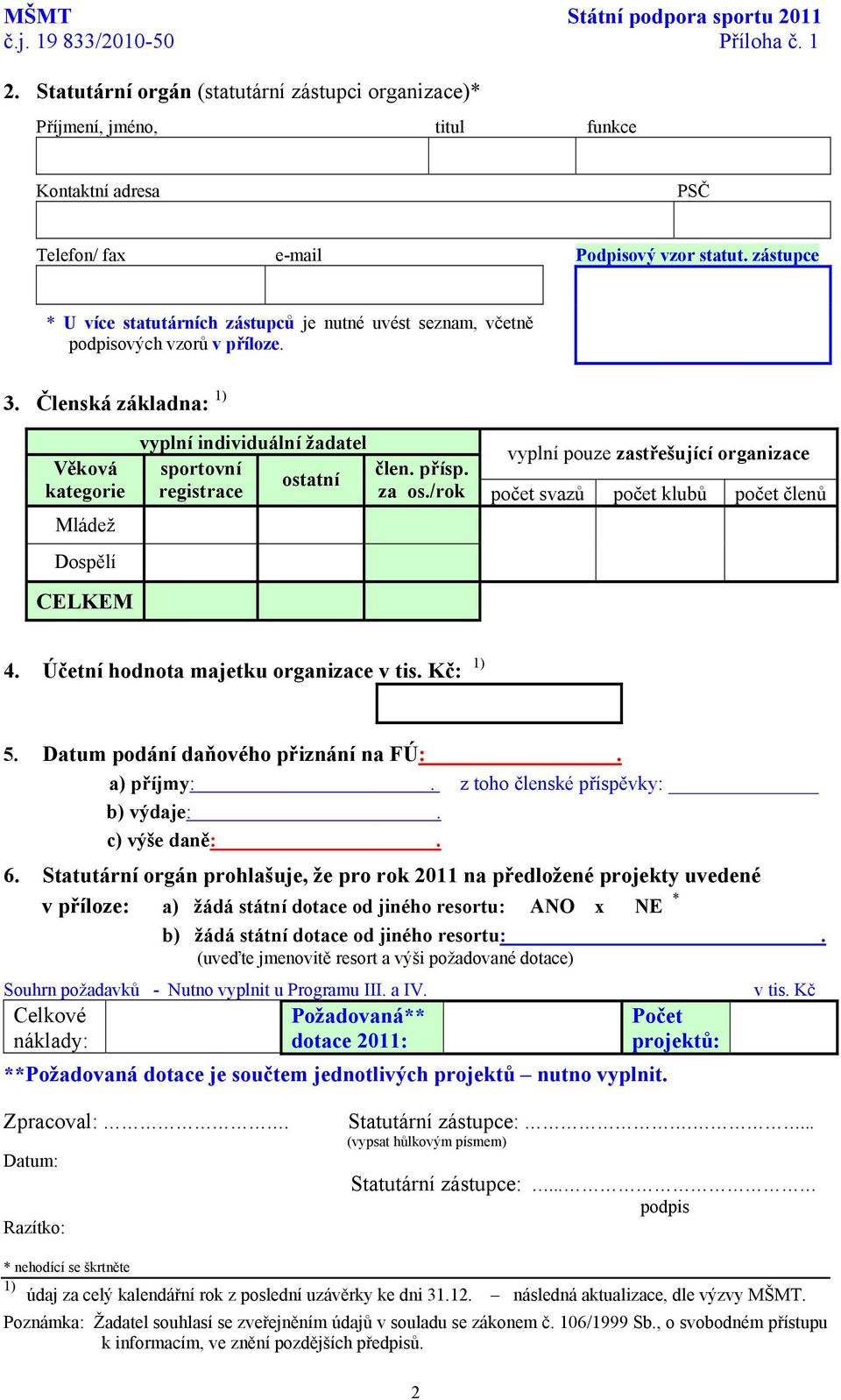 zástupce * U více statutárních zástupců je nutné uvést seznam, včetně podpisových vzorů v příloze. 3.