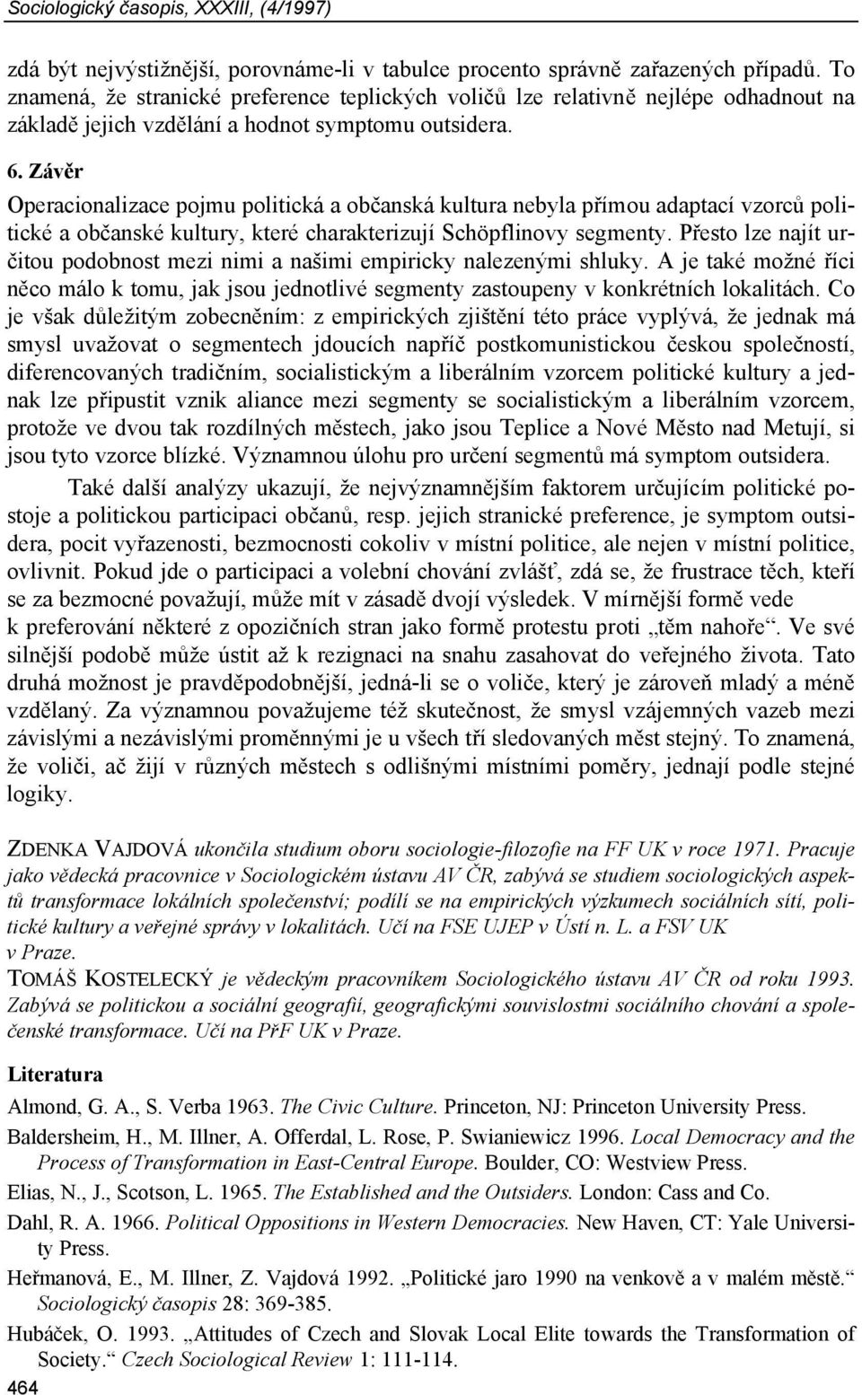 Závěr Operacionalizace pojmu politická a občanská kultura nebyla přímou adaptací vzorců politické a občanské kultury, které charakterizují Schöpflinovy segmenty.