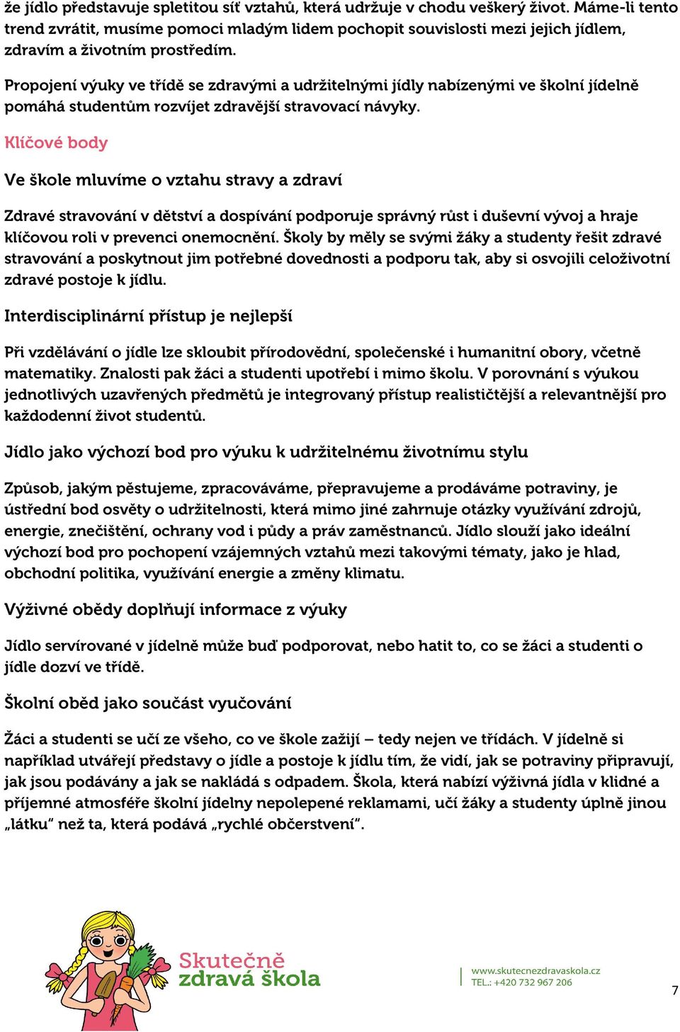 Propojení výuky ve třídě se zdravými a udržitelnými jídly nabízenými ve školní jídelně pomáhá studentům rozvíjet zdravější stravovací návyky.