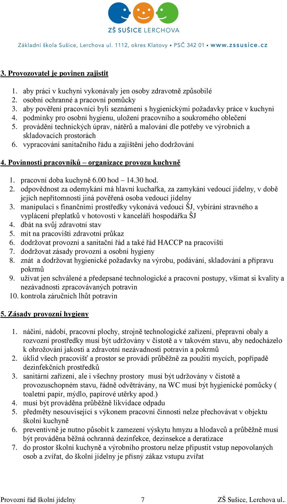 provádění technických úprav, nátěrů a malování dle potřeby ve výrobních a skladovacích prostorách 6. vypracování sanitačního řádu a zajištění jeho dodržování 4.