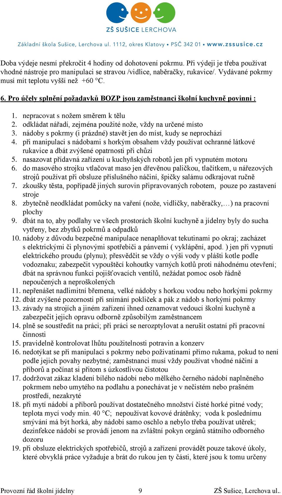 odkládat nářadí, zejména použité nože, vždy na určené místo 3. nádoby s pokrmy (i prázdné) stavět jen do míst, kudy se neprochází 4.