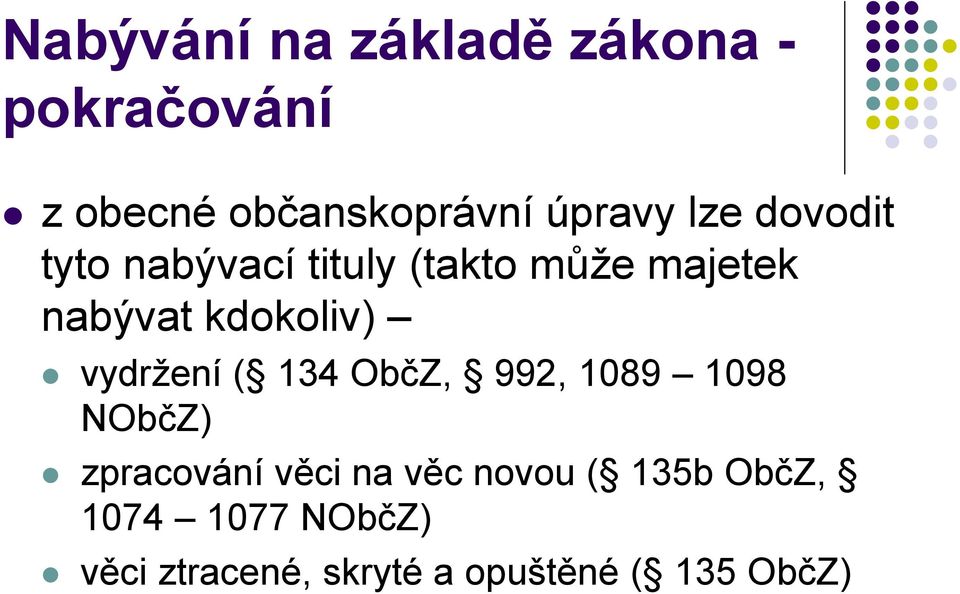 vydržení ( 134 ObčZ, 992, 1089 1098 NObčZ) zpracování věci na věc novou