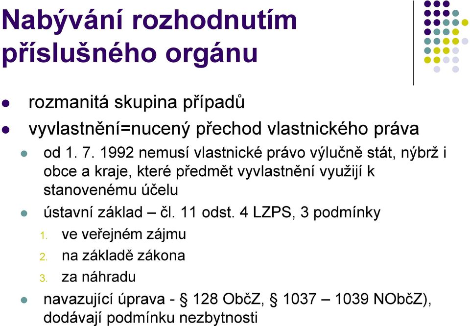 1992 nemusí vlastnické právo výlučně stát, nýbrž i obce a kraje, které předmět vyvlastnění využijí k