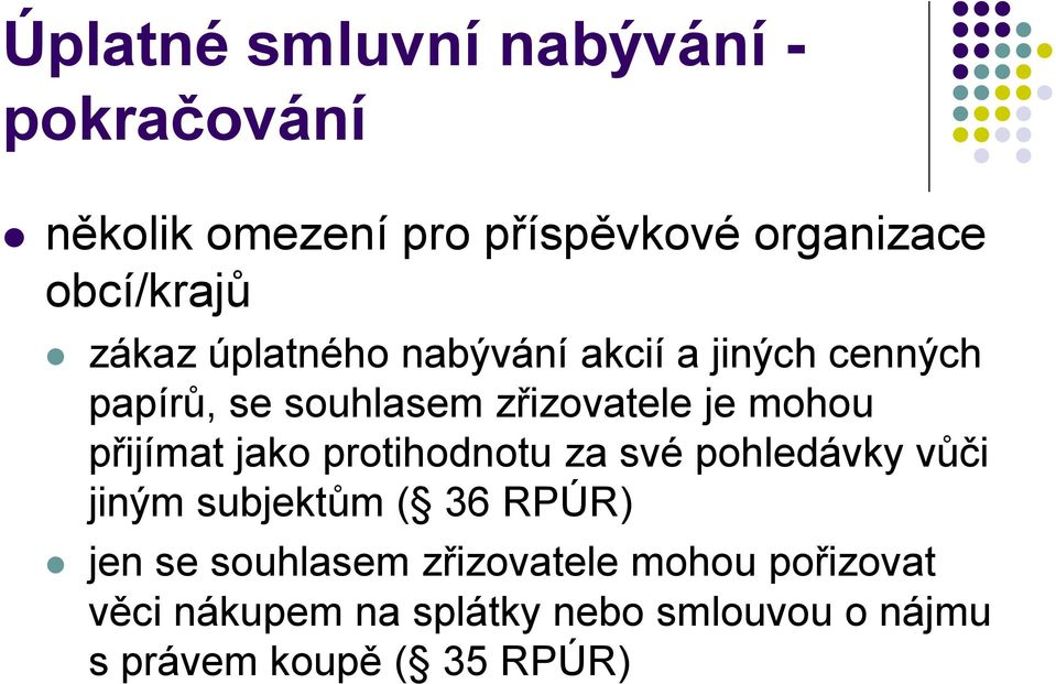 přijímat jako protihodnotu za své pohledávky vůči jiným subjektům ( 36 RPÚR) jen se souhlasem