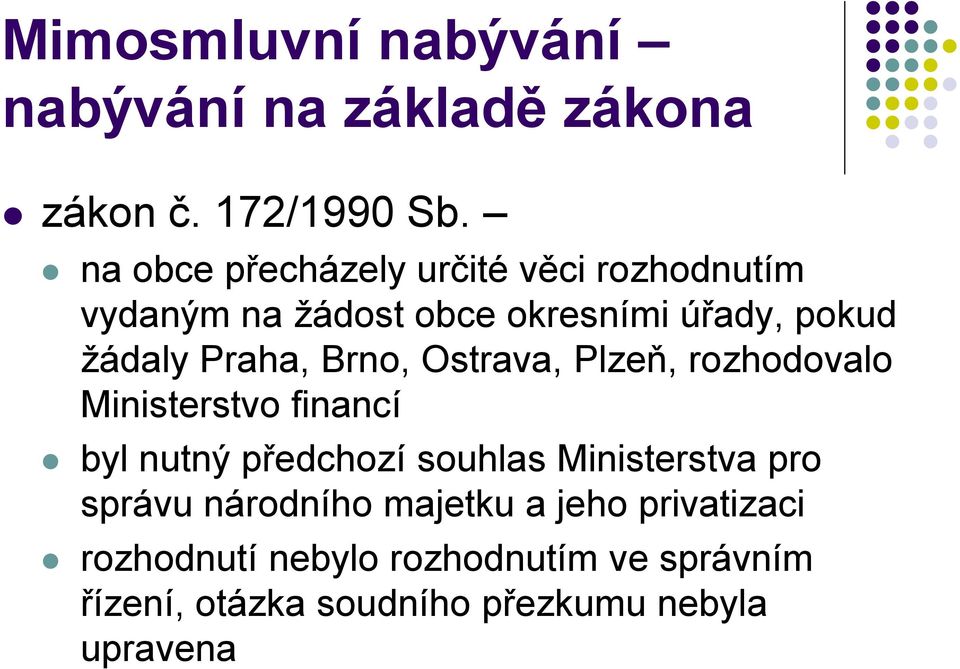 Praha, Brno, Ostrava, Plzeň, rozhodovalo Ministerstvo financí byl nutný předchozí souhlas