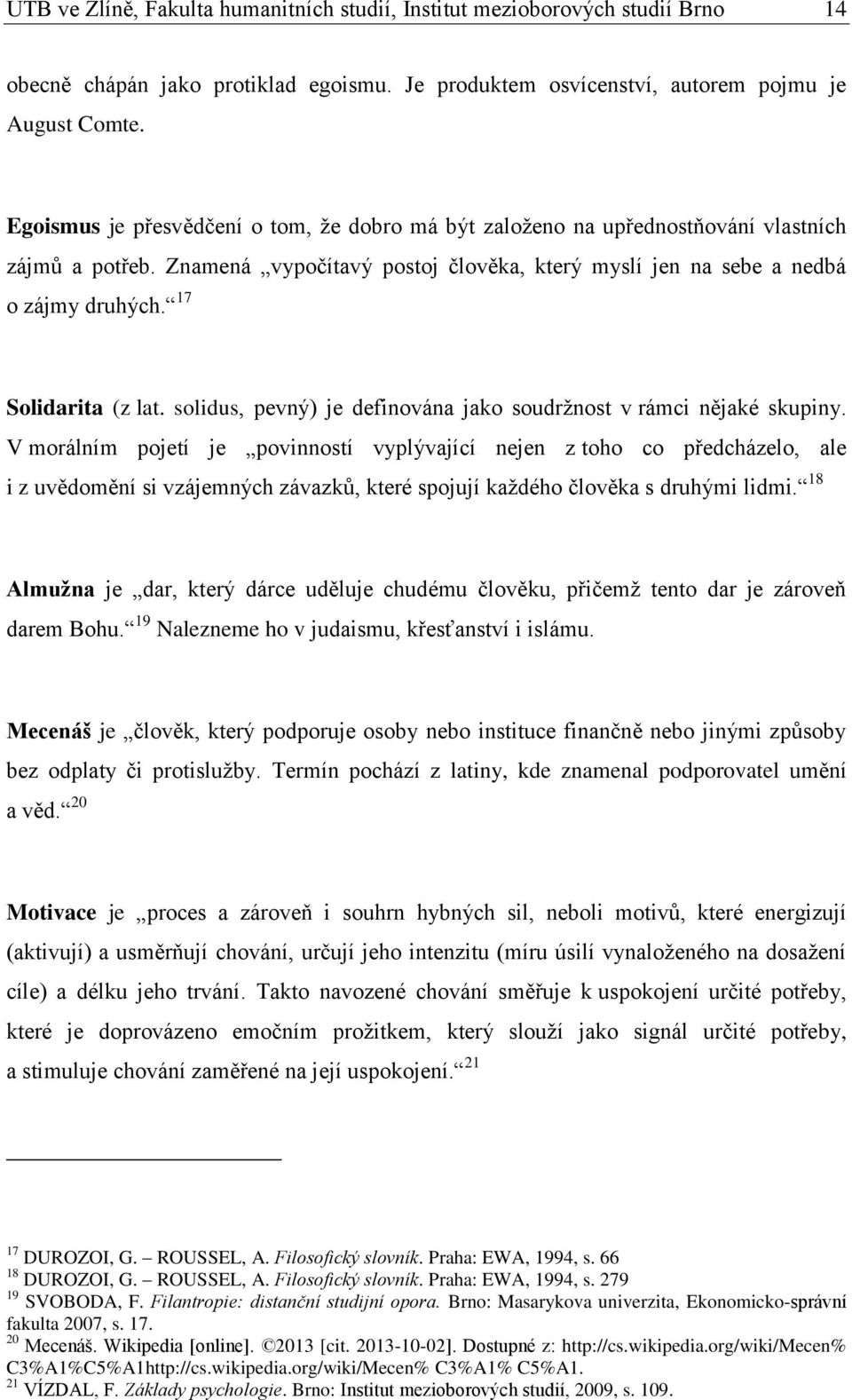 17 Solidarita (z lat. solidus, pevný) je definována jako soudržnost v rámci nějaké skupiny.