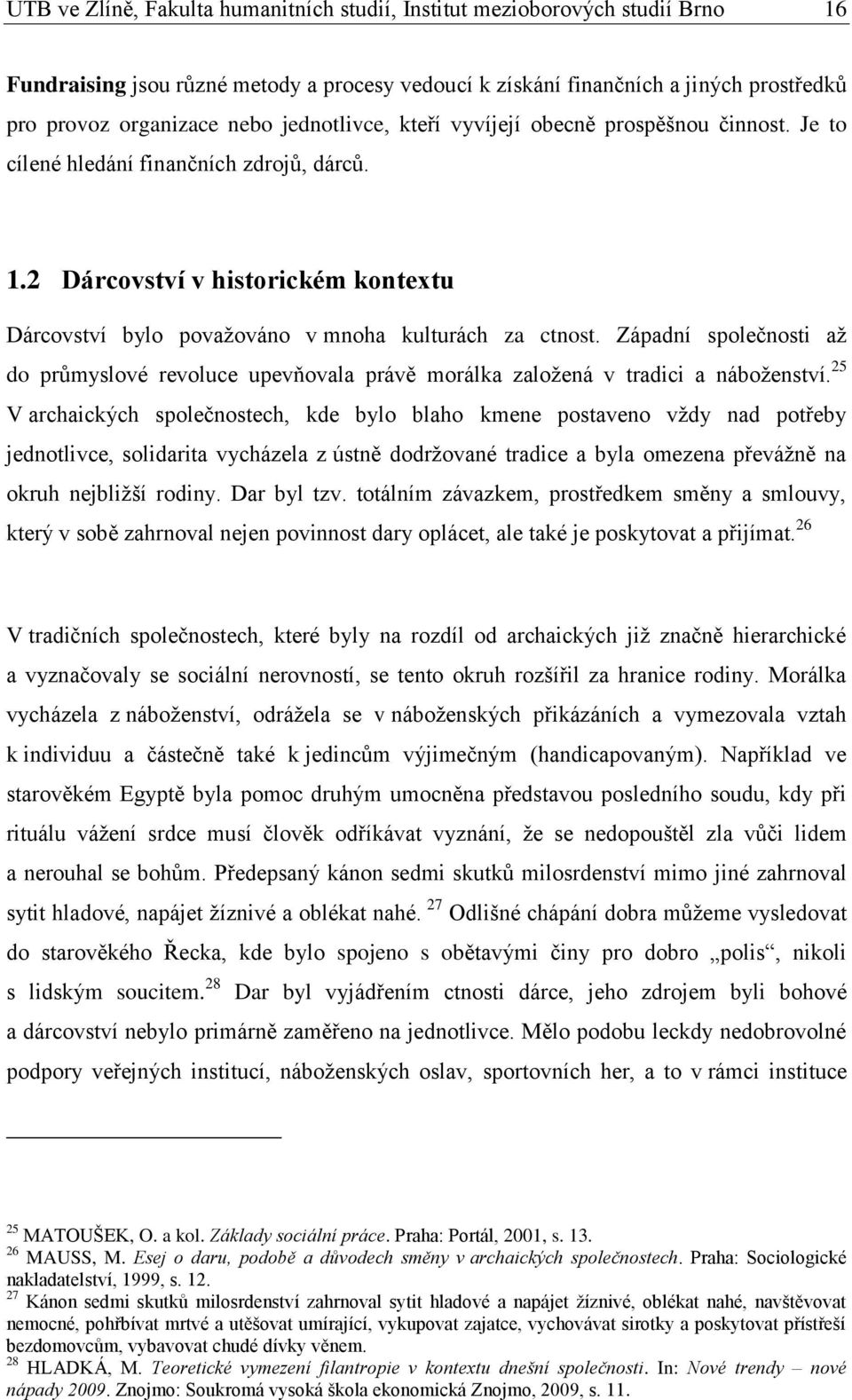 Západní společnosti až do průmyslové revoluce upevňovala právě morálka založená v tradici a náboženství.