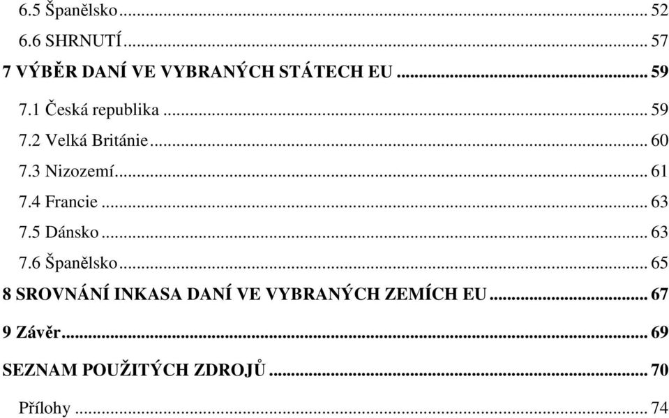 4 Francie... 63 7.5 Dánsko... 63 7.6 Španělsko.