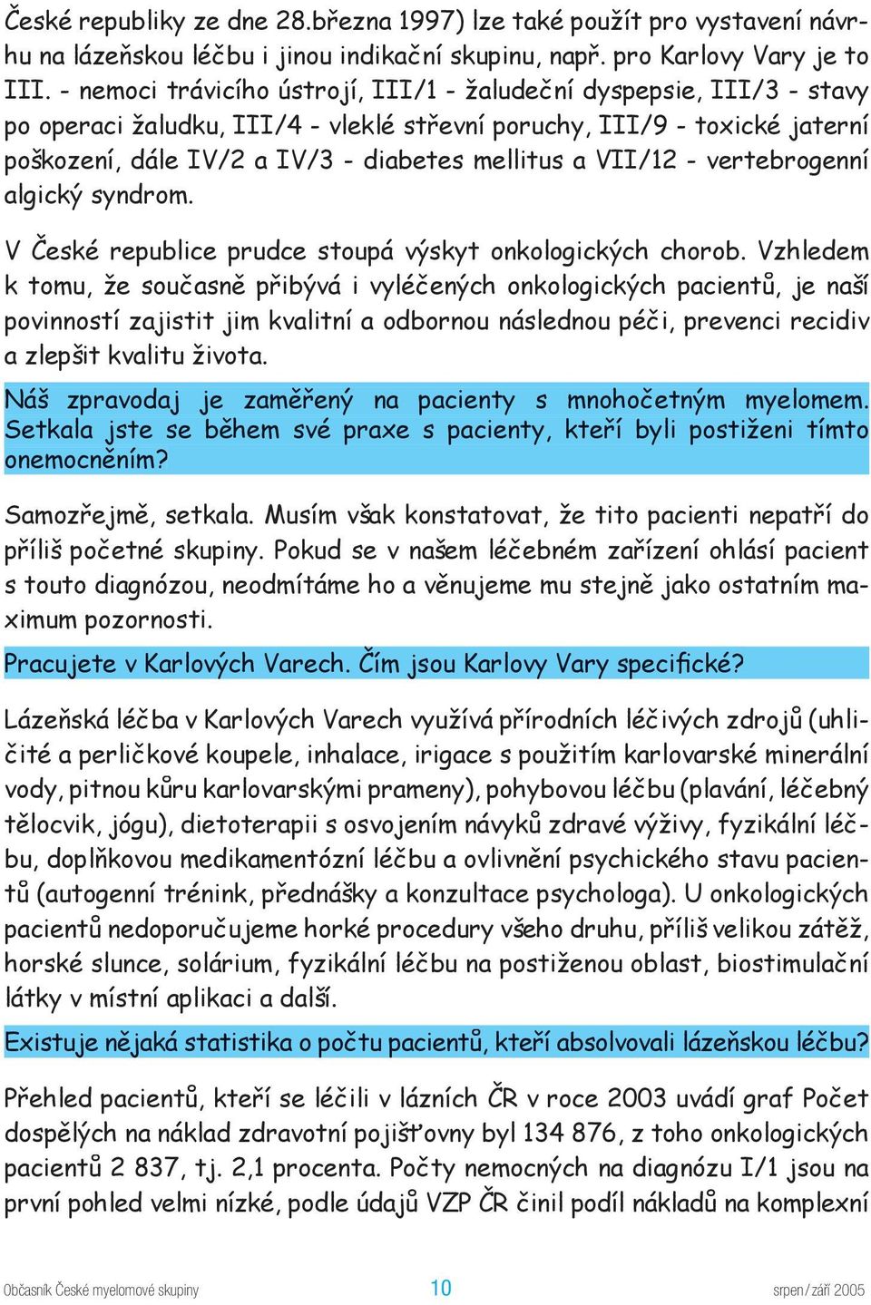 VII/12 - vertebrogenní algický syndrom. V České republice prudce stoupá výskyt onkologických chorob.