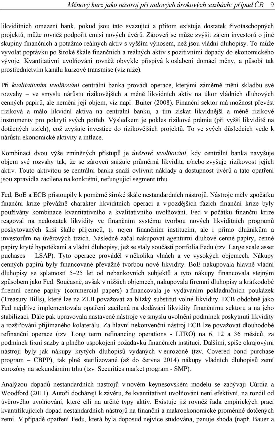 To může vyvolat poptávku po široké škále finančních a reálných aktiv s pozitivními dopady do ekonomického vývoje.