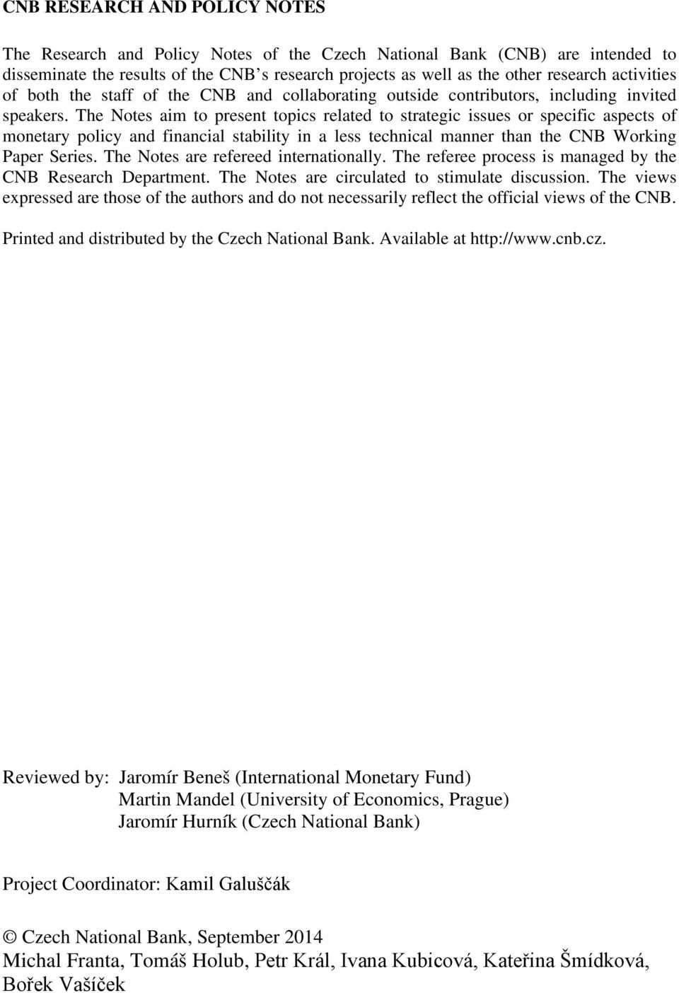 The Notes aim to present topics related to strategic issues or specific aspects of monetary policy and financial stability in a less technical manner than the CNB Working Paper Series.