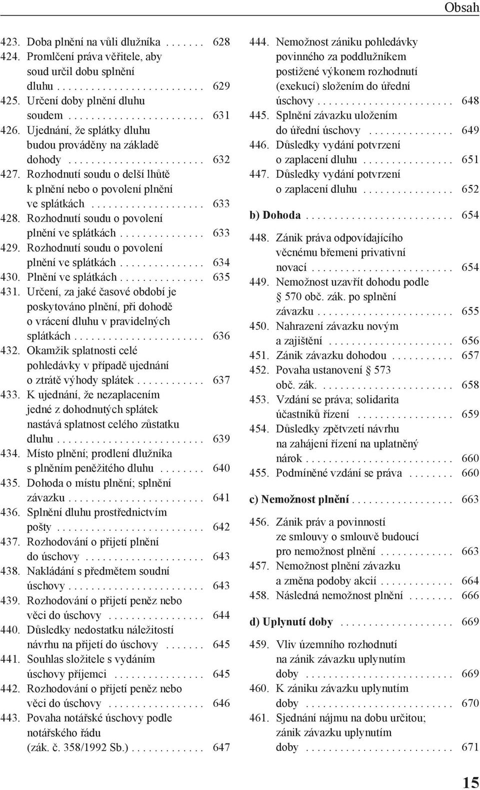 Rozhodnutí soudu o povolení plnění ve splátkách............... 633 429. Rozhodnutí soudu o povolení plnění ve splátkách............... 634 430. Plnění ve splátkách............... 635 431.