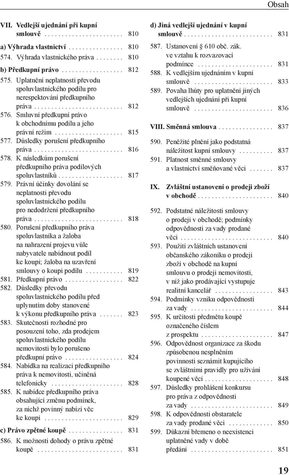 Důsledky porušení předkupního práva.......................... 816 578. K následkům porušení předkupního práva podílových spoluvlastníků................... 817 579.