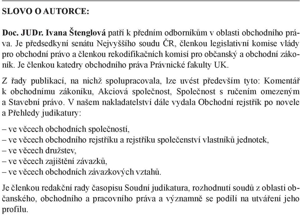 Je členkou katedry obchodního práva Právnické fakulty UK.