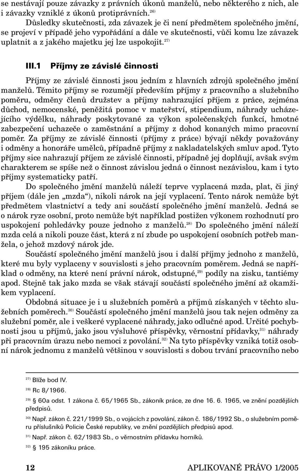 uspokojit. 27) III.1 Příjmy ze závislé činnosti Příjmy ze závislé činnosti jsou jedním z hlavních zdrojů společného jmění manželů.