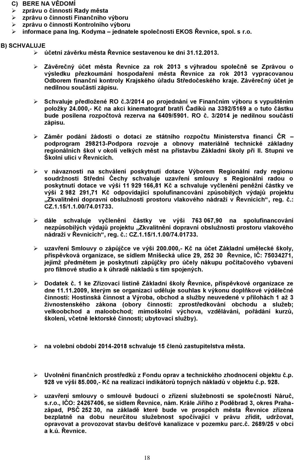 Závěrečný účet města Řevnice za rok 2013 s výhradou společně se Zprávou o výsledku přezkoumání hospodaření města Řevnice za rok 2013 vypracovanou Odborem finanční kontroly Krajského úřadu