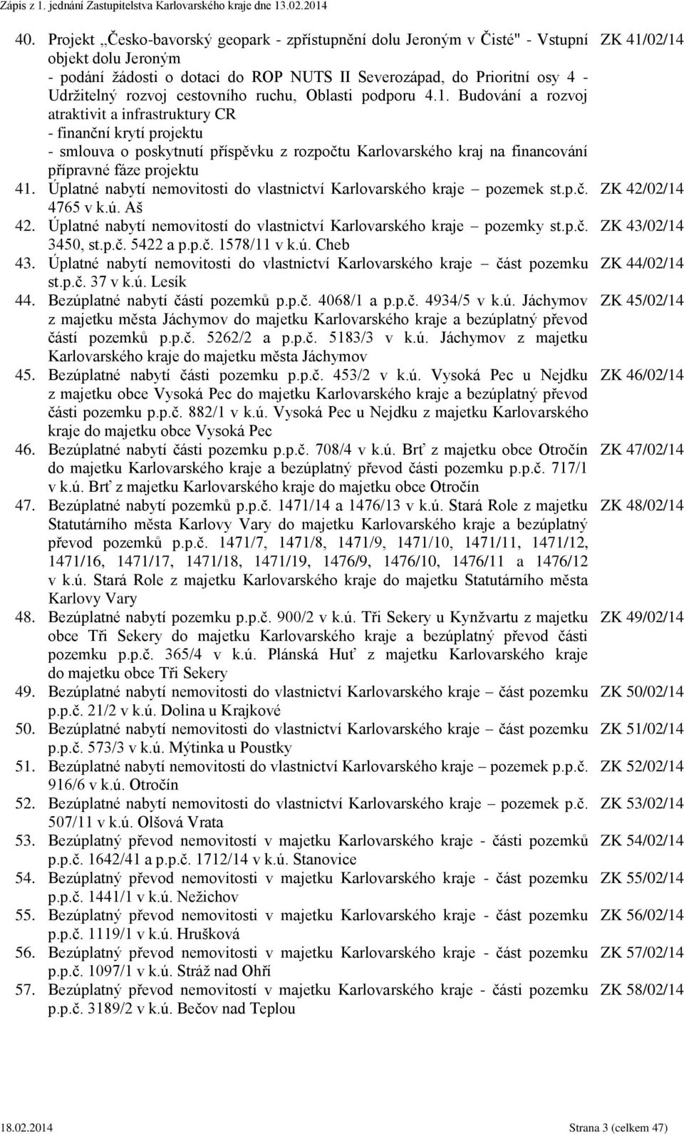 Budování a rozvoj atraktivit a infrastruktury CR - finanční krytí projektu - smlouva o poskytnutí příspěvku z rozpočtu Karlovarského kraj na financování přípravné fáze projektu 41.