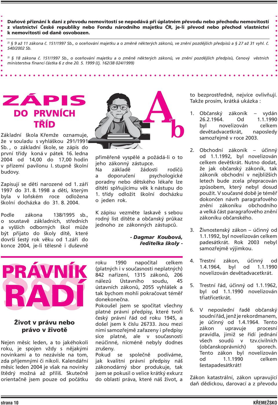 3) 18 zákona č. 151/1997 Sb., o oceňování majetku a o změně některých zákonů, ve znění pozdějších předpisů, Cenový věstních ministerstva financí částka 6 z dne 20. 5. 1999 (čj.