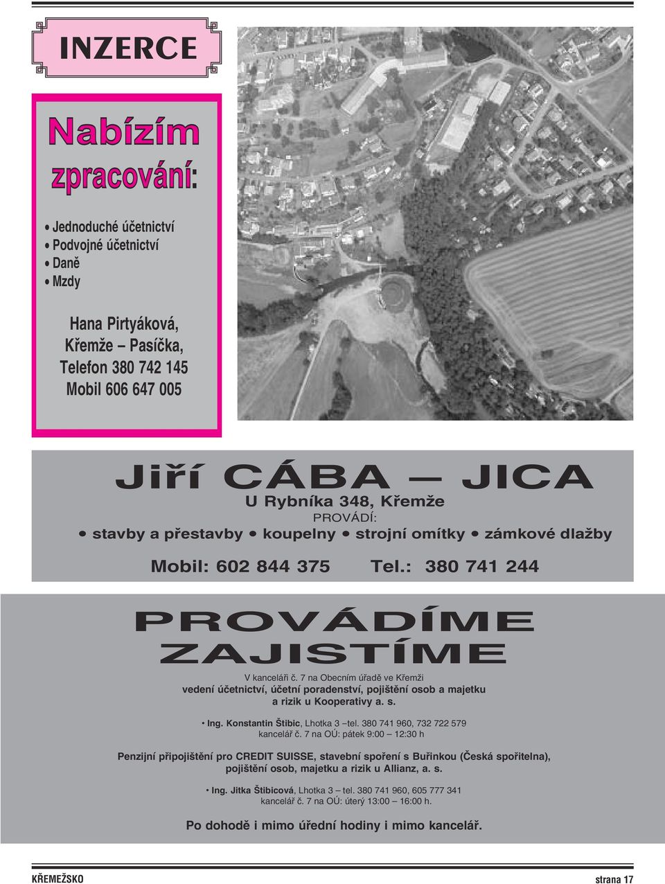 7 na Obecním úøa dì ve Køemži vedení úèetnictví, úèetní po ra den ství, po jiš tì ní osob a ma jet ku a rizik u Ko o pe ra ti vy a. s. Ing. Konstantin Štibic, Lhotka 3 -tel.