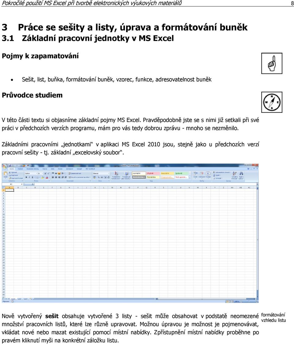 pojmy MS Excel. Pravděpodobně jste se s nimi již setkali při své práci v předchozích verzích programu, mám pro vás tedy dobrou zprávu - mnoho se nezměnilo.