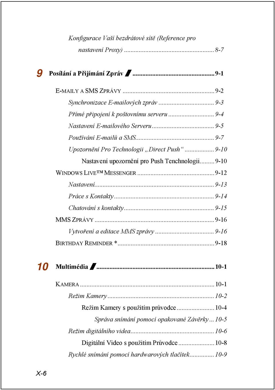 ..9-10 Nastavení upozornění pro Push Tenchnologii...9-10 WINDOWS LIVE MESSENGER...9-12 Nastavení...9-13 Práce s Kontakty...9-14 Chatování s kontakty...9-15 MMS ZPRÁVY.