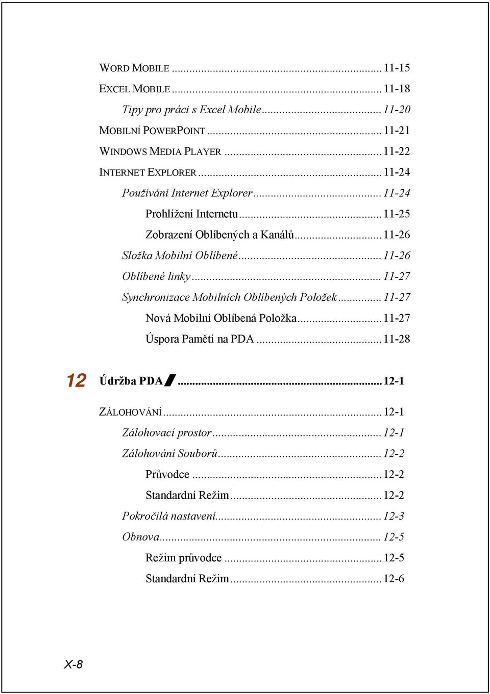 ..11-27 Synchronizace Mobilních Oblíbených Položek...11-27 Nová Mobilní Oblíbená Položka...11-27 Úspora Paměti na PDA...11-28 12 Údržba PDA /...12-1 ZÁLOHOVÁNÍ.