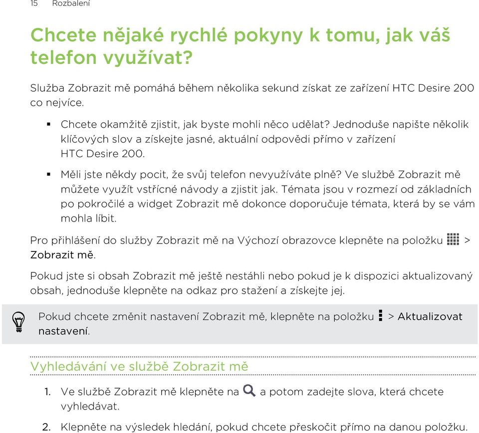 Měli jste někdy pocit, že svůj telefon nevyužíváte plně? Ve službě Zobrazit mě můžete využít vstřícné návody a zjistit jak.