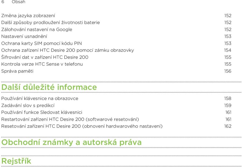 Správa paměti 156 Další důležité informace Používání klávesnice na obrazovce 158 Zadávání slov s predikcí 159 Používání funkce Sledovat klávesnici 161 Restartování