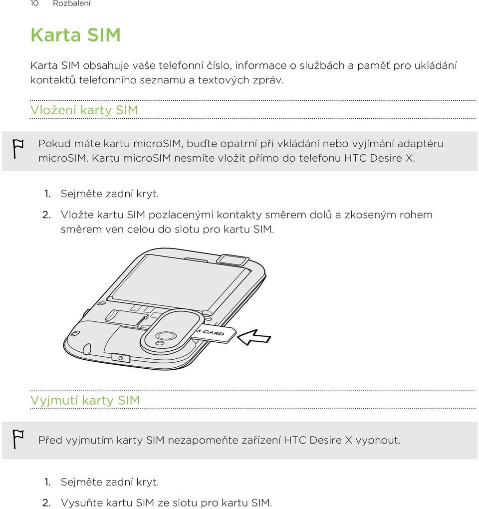 Kartu microsim nesmíte vložit přímo do telefonu HTC Desire X. 1. Sejměte zadní kryt. 2.