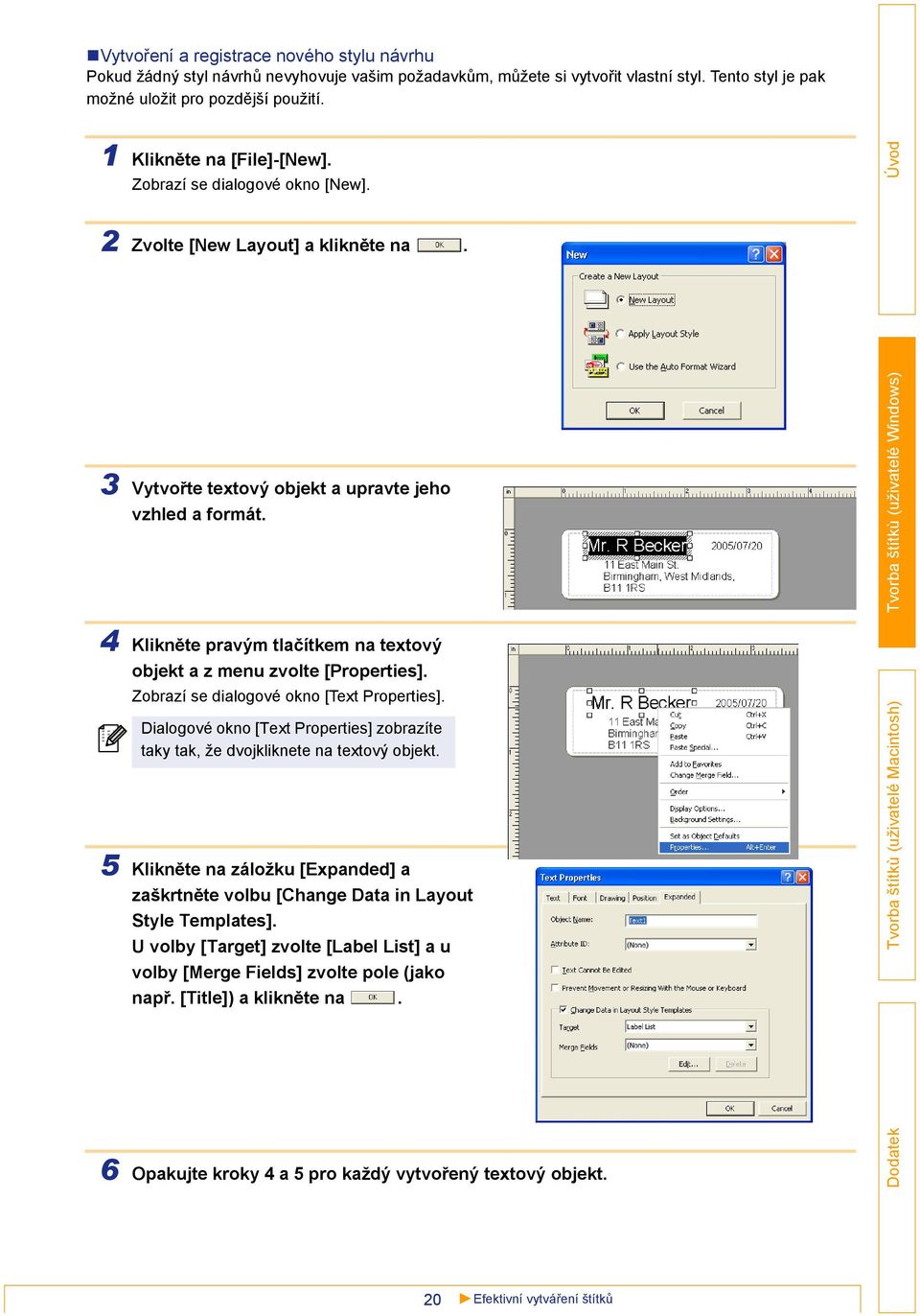 4 Klikněte pravým tlačítkem na textový objekt a z menu zvolte [Properties]. Zobrazí se dialogové okno [Text Properties].