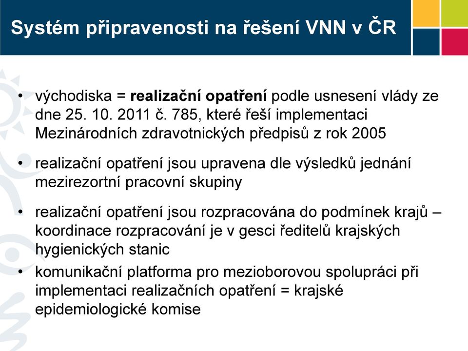 mezirezortní pracovní skupiny realizační opatření jsou rozpracována do podmínek krajů koordinace rozpracování je v gesci ředitelů