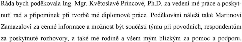 Poděkování náleží také Martinovi Zamazalovi za cenné informace a možnost být